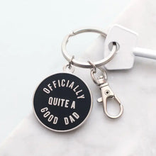 Load image into Gallery viewer, Officially Quite a Good Dad | Enamel Keyring
