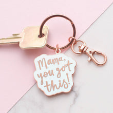 Load image into Gallery viewer, Mama, You Got This! | Enamel Keyring