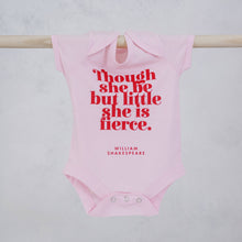 Load image into Gallery viewer, “Though She Be But Little She is Fierce” Baby Girl Baby Grow